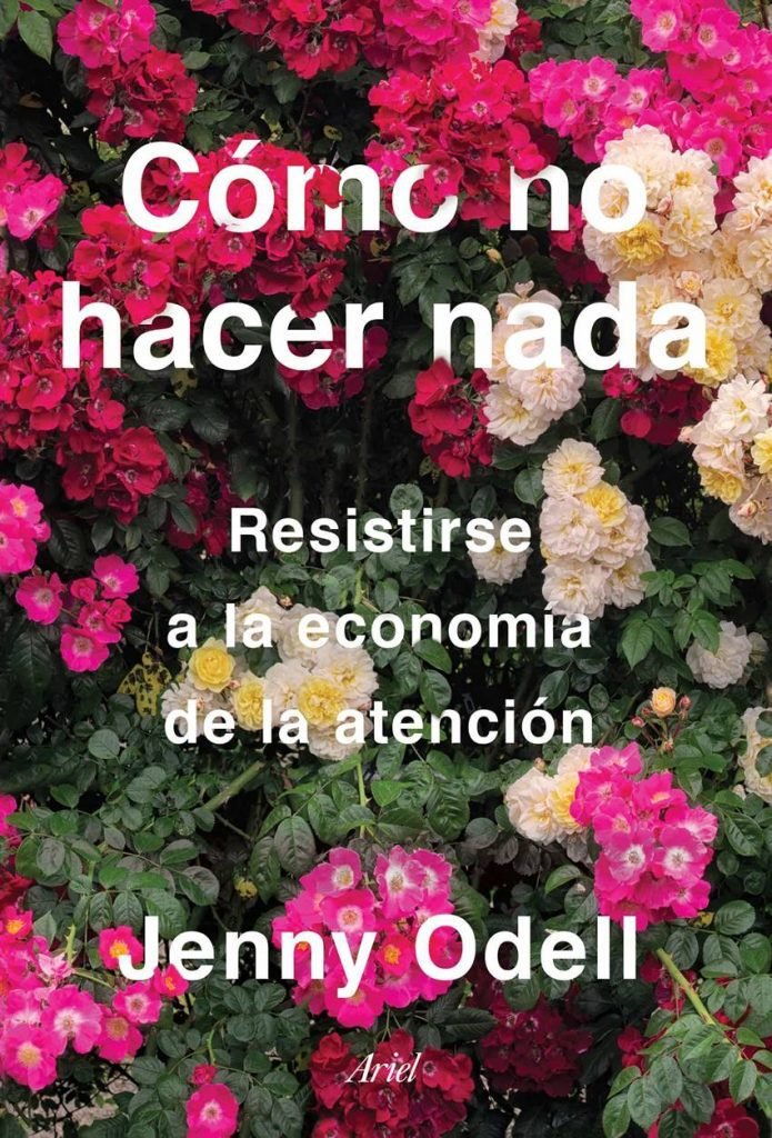 Cómo no hacer nada. Resistirse a la economía de la atención, de Jenny Odell.